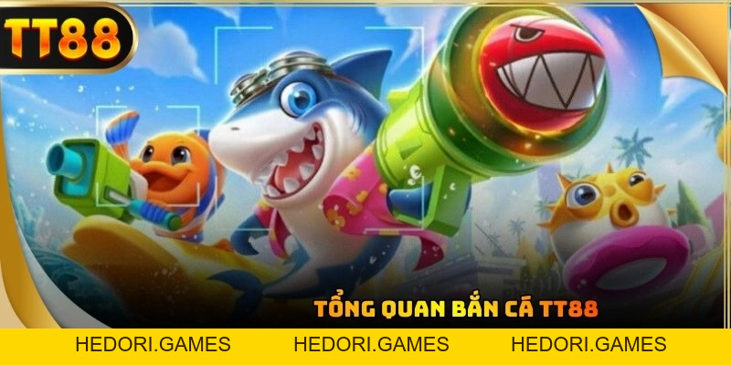 Bắn Cá TT88: Săn Thưởng Đại Dương Đỉnh Cao Nhất 2026 - HEDORI