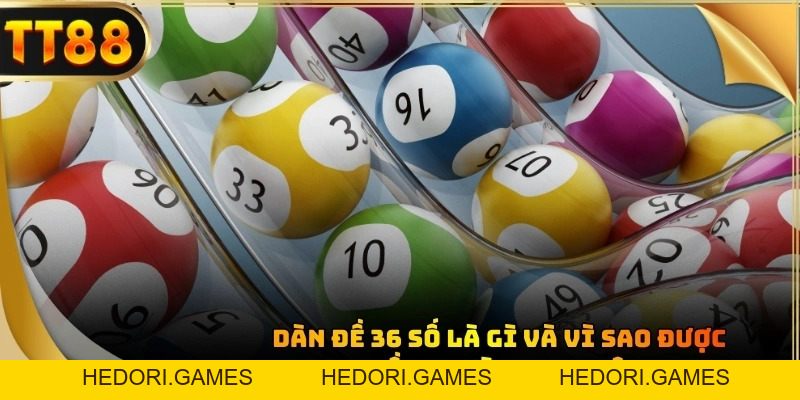 Dàn Đề 36 Số Là Gì? Kinh Nghiệm Áp Dụng Cho Người Mới Cùng TT88 - HEDORI