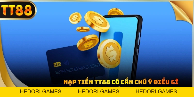 Nạp Tiền TT88 - 3 Phương Thức Thực Hiện Nhanh Và An Toàn - HEDORI