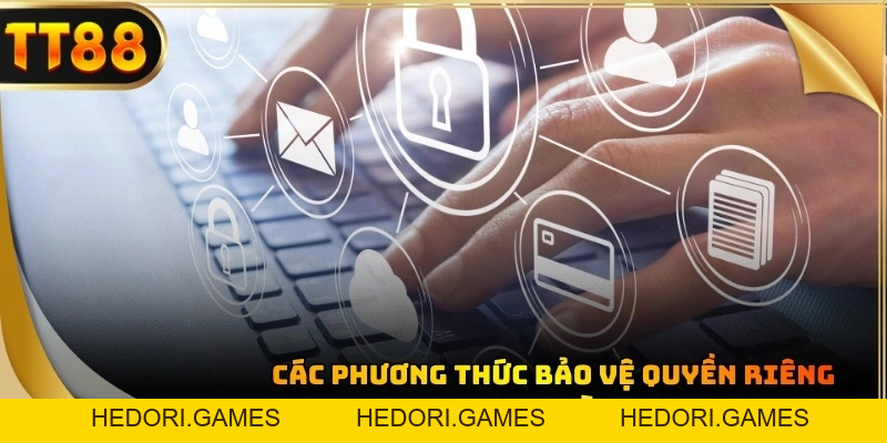 Quyền Riêng Tư: Bảo Vệ Tuyệt Đối CHo Hội Viên Mới Tại TT88 - HEDORI