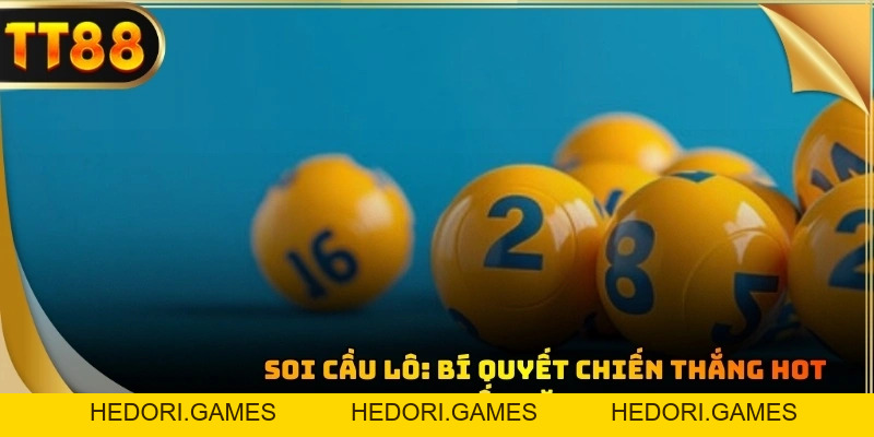 Soi Cầu Lô TT88: Bí Quyết Chiến Thắng Hot Nhất Trong Năm 2026 - HEDORI